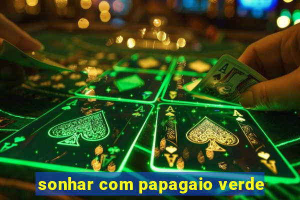 sonhar com papagaio verde